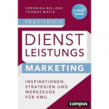 Praxisbuch Dienstleistungsmarketing: Inspirationen, Strategien und Werkzeuge für KMU, plus E-Book inside