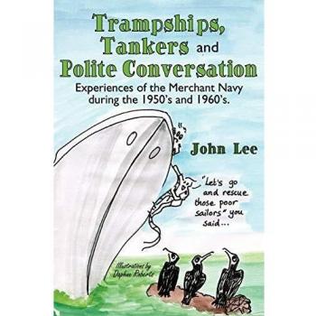 Trampships, Tankers and Polite Conversation: Experiences of the Merchant Navy d