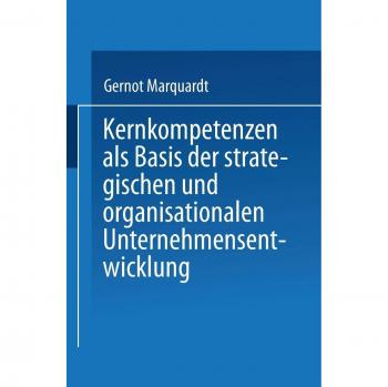 Kernkompetenzen als Basis der strategischen und organisationalen Unternehmensentwicklung