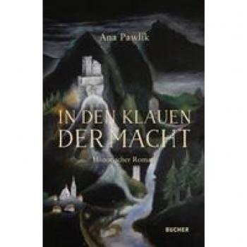 Ana Pawlik In Den Klauen Der Macht: Historischer Roman