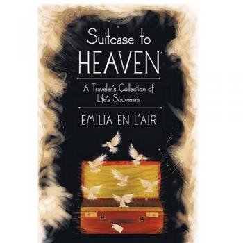 Suitcase to Heaven: A Traveler's Collection of Life's Souvenirs