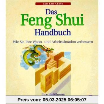 Lam, Kam Chuen Das Feng Shui-Handbuch. Wie Sie Ihre Wohn