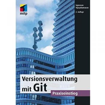 Versionsverwaltung mit Git: Praxiseinstieg (mitp Professional)