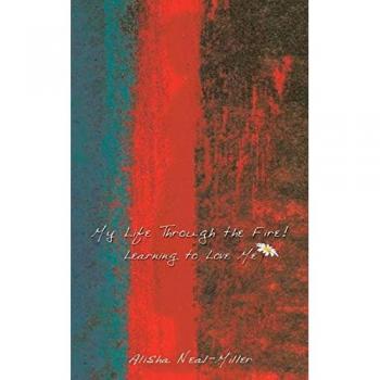 Neal-Miller, Alisha: My Life Through the Fire!