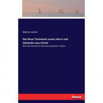 Luther, Martin: Das Neue Testament unsers Herrn und Heilandes Jesu Christi