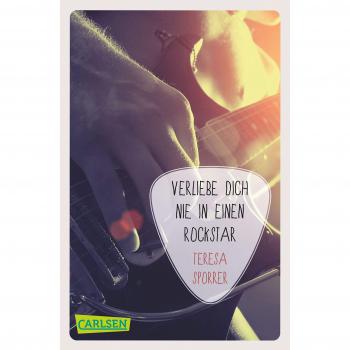 Teresa Sporrer Verliebe Dich Nie In Einen Rockstar (Die Rockstar-Reihe 1)