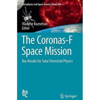 The Coronas-F Space Mission: Key Results for Solar Terrestrial Physics (Astrophysics and Space Science Library)