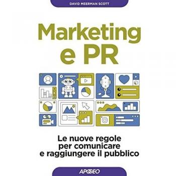 Marketing e PR. Le nuove regole per comunicare e raggiungere il pubblico