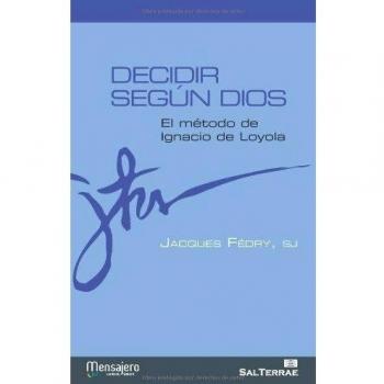 Decidir según Dios: El método de Ignacio de Loyola (Tapa blanda).