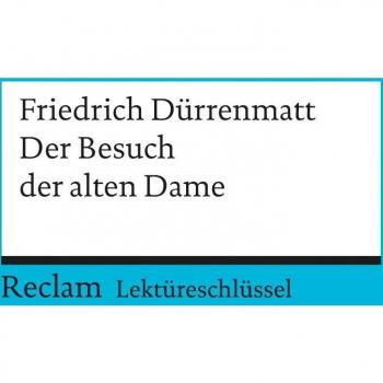 Lektüreschlüssel zu Friedrich Dürrenmatt: Der Besuch der alten Dame