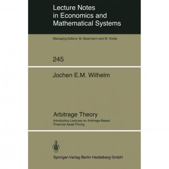 Arbitrage Theory: Introductory Lectures on Arbitrage-Based Financial Asset Pricing (Lecture Notes in Economics and Mathematical Systems, 245, Band 245)