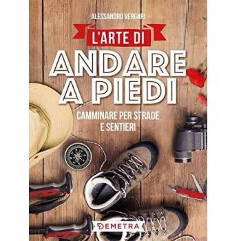 L' arte di andare a piedi. Camminare per strade e sentieri