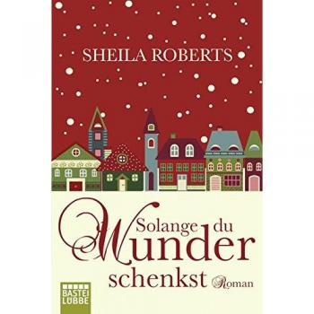 Sheila Roberts Solange Du Wunder Schenkst: Roman