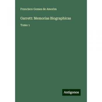 Garrett: Memorias Biographicas: Tomo 1