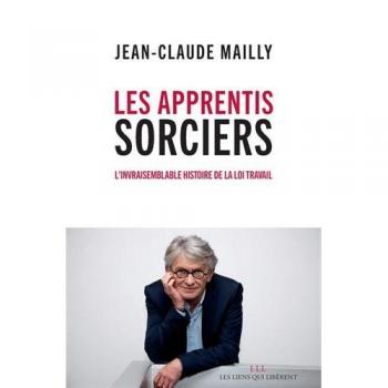 Les apprentis sorciers L'invraisemblable histoire de la loi travail