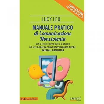 Manuale pratico di comunicazione nonviolenta per lo studio individuale o di gruppo del libro «Le parole sono finestre (oppure muri)»