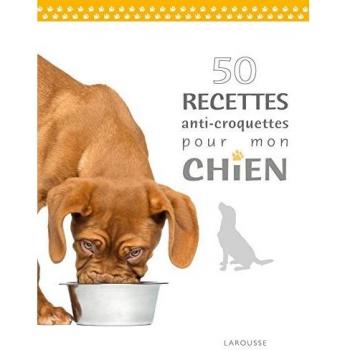 50 recettes anti-croquettes pour mon chien