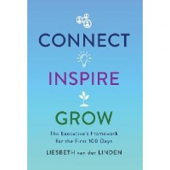 Connect, Inspire, Grow: The Executive's Framework for the First 100 Days