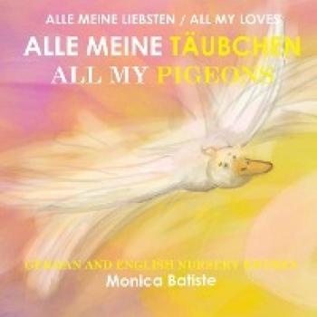 Batiste, Monica: ALLE MEINE TÄUBCHEN, ALL MY PIGEONS German and English Nursery Rhymes