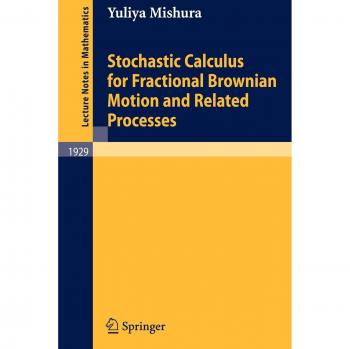 Yuliya Mishura Stochastic Calculus for Fractional Brownian Motion and Related Processes