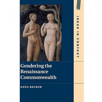 Gendering the Renaissance Commonwealth (Ideas in Context, Band 123)