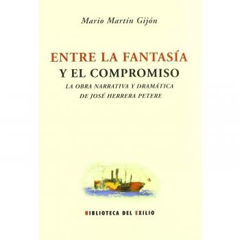 Entre la fantasía y el compromiso: la obra narrativa y dramática de josé herrera petere (Tapa blanda).