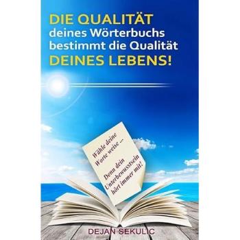 DIE QUALITAT deines Worterbuchs bestimmt die Qualitat DEINES LEBENS! Wahle deine Worte weise... Denn dein...