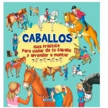 Caballos, guía practica para cuidar de tu caballo y aprender a montar.