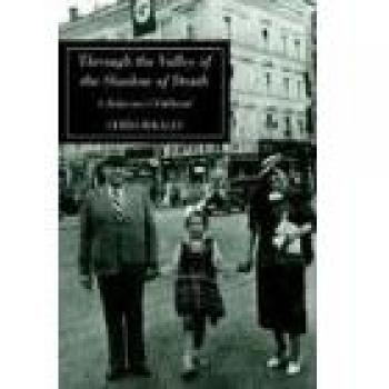 Through the Valley of the Shadow of Death: A Holocaust Childhood