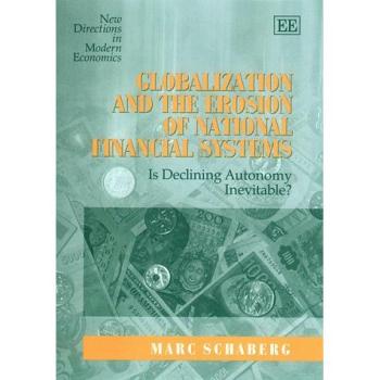 Globalization and the Erosion of National Financial Systems: Is Declining Autonomy Inevitable? (New Directions in Modern Econom