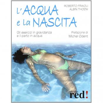 L' acqua e la nascita. Gli esercizi in gravidanza e il parto in acqua. Ediz. illustrata