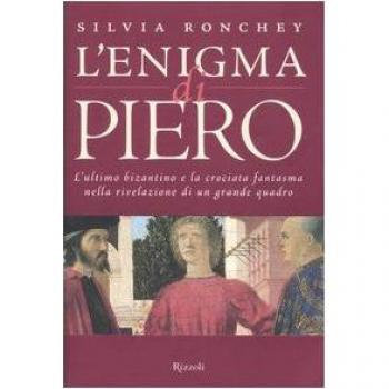L' enigma di Piero. L'ultimo bizantino e la crociata fantasma nella rivelazione