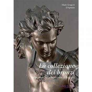 La collezione dei bronzi del Museo Civico Medievale di Bologna