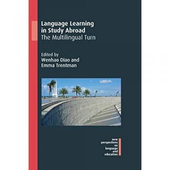 Language Learning in Study Abroad: The Multilingual Turn (New Perspectives on Language and Education, 89)