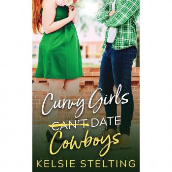 Stelting, Kelsie: Curvy Girls Can't Date Cowboys