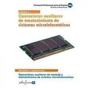 Operaciones auxiliares de mantenimiento de sistemas microinformáticos. Operaciones auxiliares de montaje y mantenimiento de sistemas mi (Tapa blanda).