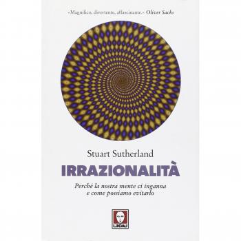 Irrazionalità. Perché la nostra mente ci inganna e come possiamo evitarlo