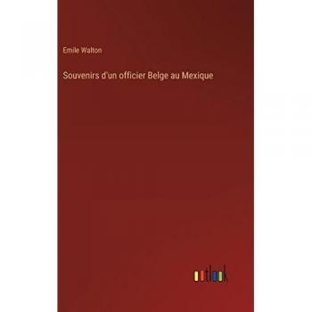 Souvenirs d'un officier Belge au Mexique