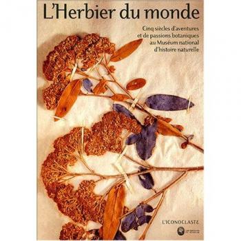 L'Herbier du monde : Cinq siècles d'aventures et de passions botaniques au Muséum d'histoire naturelle