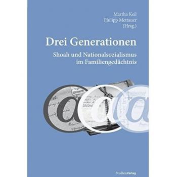 Drei Generationen. Shoah und Nationalsozialismus im Familiengedächtnis