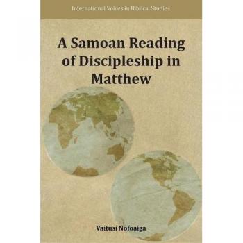 A Samoan Reading of Discipleship in Matthew (International Voices in Biblical Studies, Band 8)