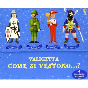 Come si vestono...? I cavalieri-I pirati-I soldati-Gli sportivi. Con adesivi