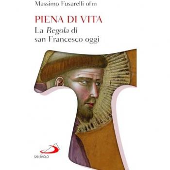 Piena di vita. La «Regola» di san Francesco oggi