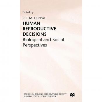 Human reproductive decisions biological and social perspectives proceedings of the thirteenth annual symposium of the galton institute london 1993