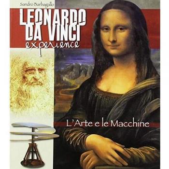 Leonardo da Vinci Experience. L'arte e le macchine. Ediz. italiana