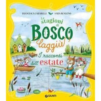 I racconti dell'estate. Le stagioni di Bosco Laggiù. Ediz. a colori