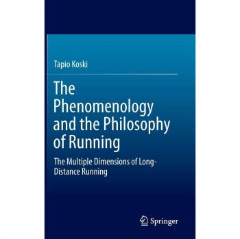The Phenomenology and the Philosophy of Running: The Multiple Dimensions of Long-Distance Running