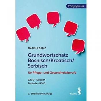 Grundwortschatz Bosnisch/Kroatisch/Serbisch für Pflegeberufe: BKS-Deutsch/Deutsch-BKS