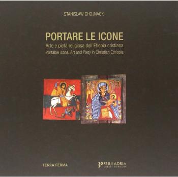 Portare le icone. Arte e pietà religiosa dell'Etiopia cristiana. Ediz. italiana e inglese