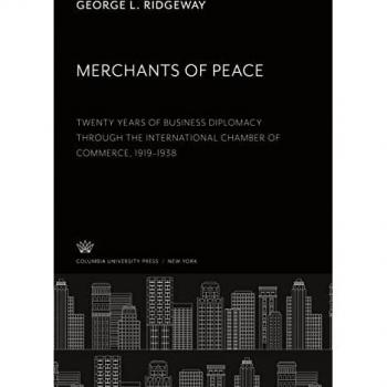 Merchants of Peace: Twenty Years of Business Diplomacy Through the International Chamber of Commerce 1919¿1938